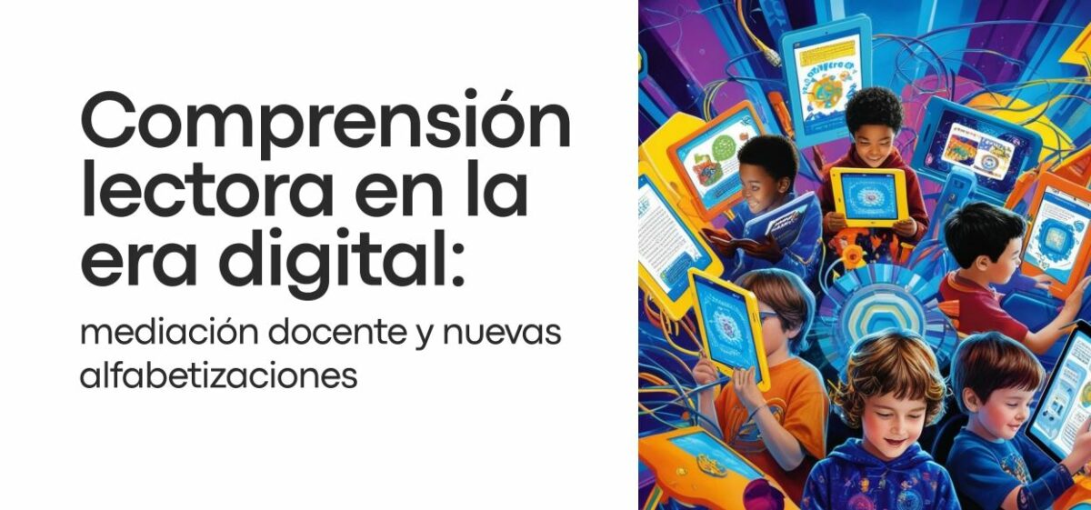 Comprensión lectora en la era digital: mediación docente y nuevas alfabetizaciones